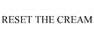 RESET THE CREAM