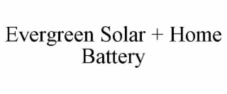 EVERGREEN SOLAR + HOME BATTERY