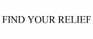 FIND YOUR RELIEF