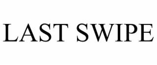 LAST SWIPE