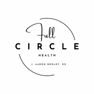 FULL CIRCLE HEALTH J. AARON HENLEY, DO