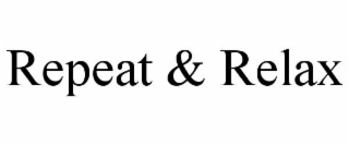 REPEAT & RELAX
