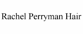 RACHEL PERRYMAN HAIR