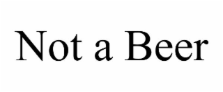 NOT A BEER