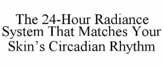 THE 24-HOUR RADIANCE SYSTEM THAT MATCHES YOUR SKINâS CIRCADIAN RHYTHM