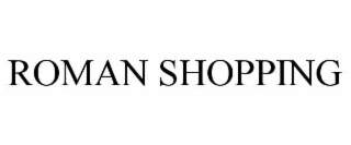 ROMAN SHOPPING