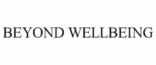 BEYOND WELLBEING