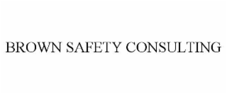 BROWN SAFETY CONSULTING