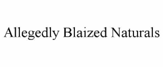 ALLEGEDLY BLAIZED NATURALS