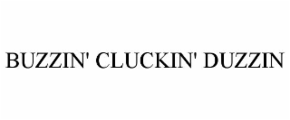 BUZZIN' CLUCKIN' DUZZIN