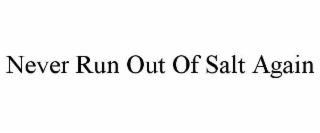 NEVER RUN OUT OF SALT AGAIN
