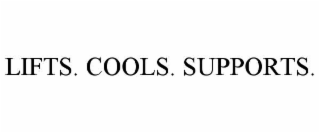 LIFTS. COOLS. SUPPORTS.