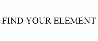 FIND YOUR ELEMENT