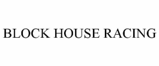 BLOCK HOUSE RACING