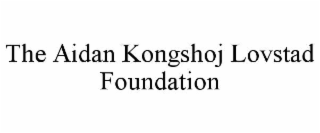 THE AIDAN KONGSHOJ LOVSTAD FOUNDATION