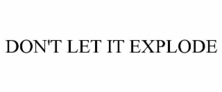 DON'T LET IT EXPLODE