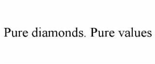 PURE DIAMONDS. PURE VALUES