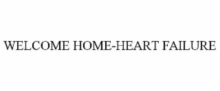 WELCOME HOME-HEART FAILURE