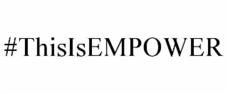 #THISISEMPOWER
