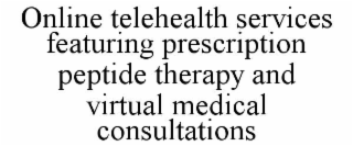 ONLINE TELEHEALTH SERVICES FEATURING PRESCRIPTION PEPTIDE THERAPY AND VIRTUAL MEDICAL CONSULTATIONS
