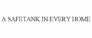 A SAFETANK IN EVERY HOME