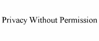 PRIVACY WITHOUT PERMISSION