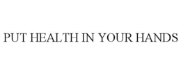 PUT HEALTH IN YOUR HANDS
