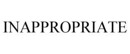 INAPPROPRIATE