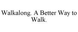 WALKALONG. A BETTER WAY TO WALK.