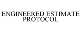 ENGINEERED ESTIMATE PROTOCOL
