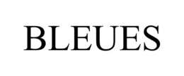 BLEUES