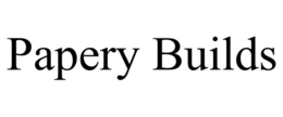 PAPERY BUILDS