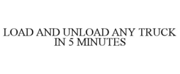 LOAD AND UNLOAD ANY TRUCK IN 5 MINUTES
