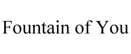 FOUNTAIN OF YOU