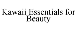 KAWAII ESSENTIALS FOR BEAUTY