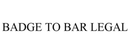 BADGE TO BAR LEGAL
