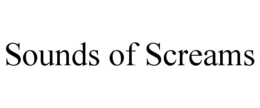 SOUNDS OF SCREAMS