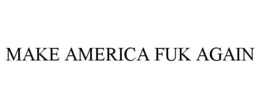 MAKE AMERICA FUK AGAIN
