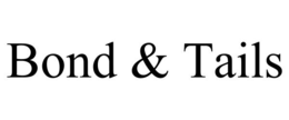 BOND & TAILS