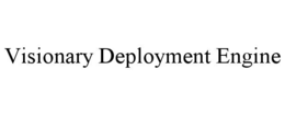 VISIONARY DEPLOYMENT ENGINE