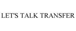 LET'S TALK TRANSFER