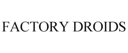 FACTORY DROIDS