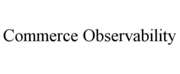 COMMERCE OBSERVABILITY