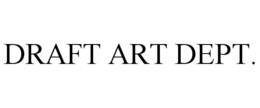DRAFT ART DEPT.