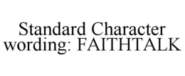 STANDARD CHARACTER WORDING: FAITHTALK
