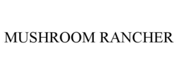 MUSHROOM RANCHER