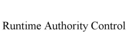 RUNTIME AUTHORITY CONTROL