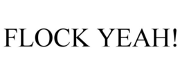 FLOCK YEAH!
