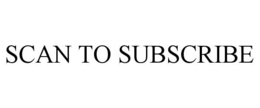 SCAN TO SUBSCRIBE