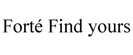 FORTÃ FIND YOURS